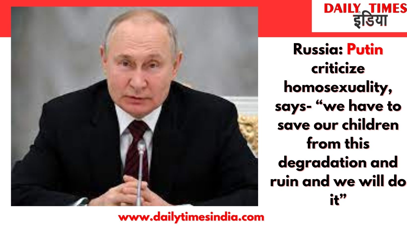 Russia: Putin criticize homosexuality, says- “we have to save our children from this degradation and ruin and we will do it”