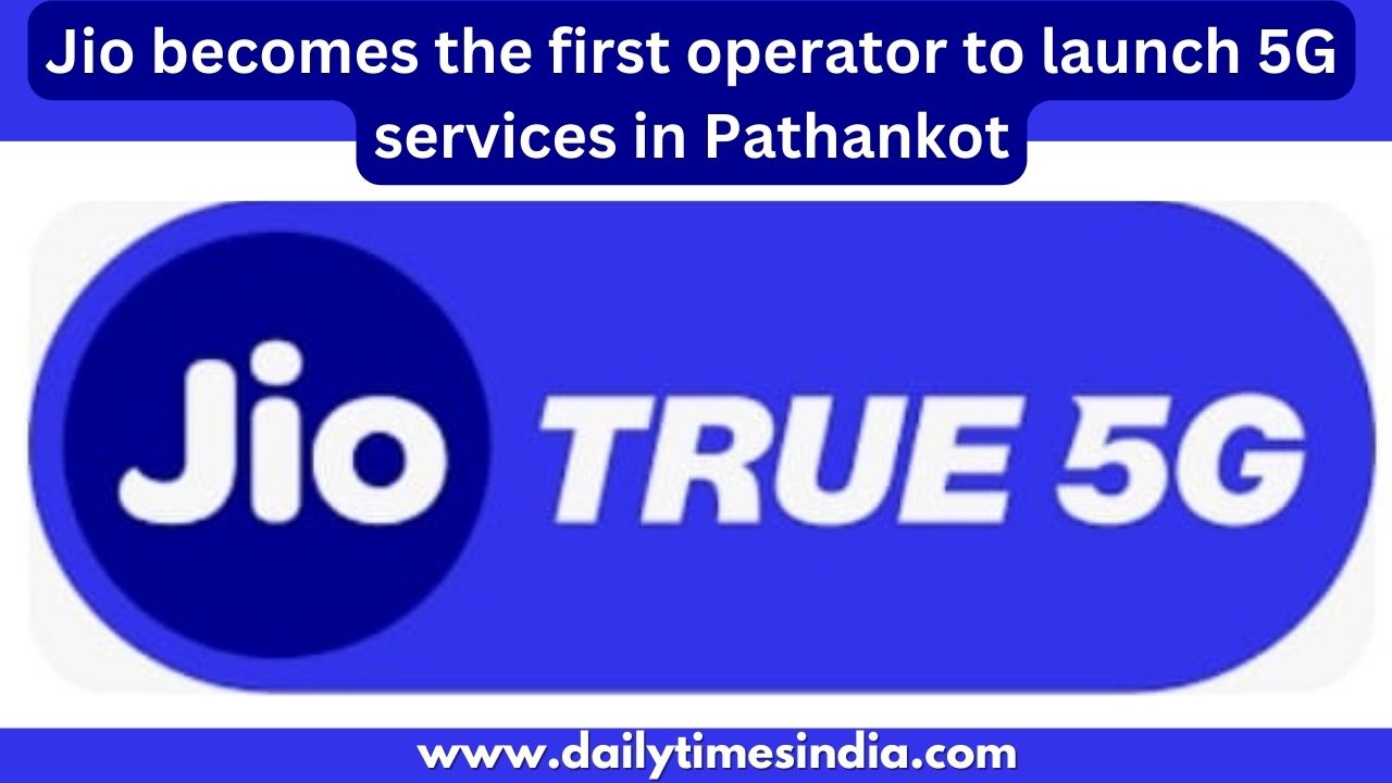 Jio becomes the first operator to launch 5G services in Pathankot