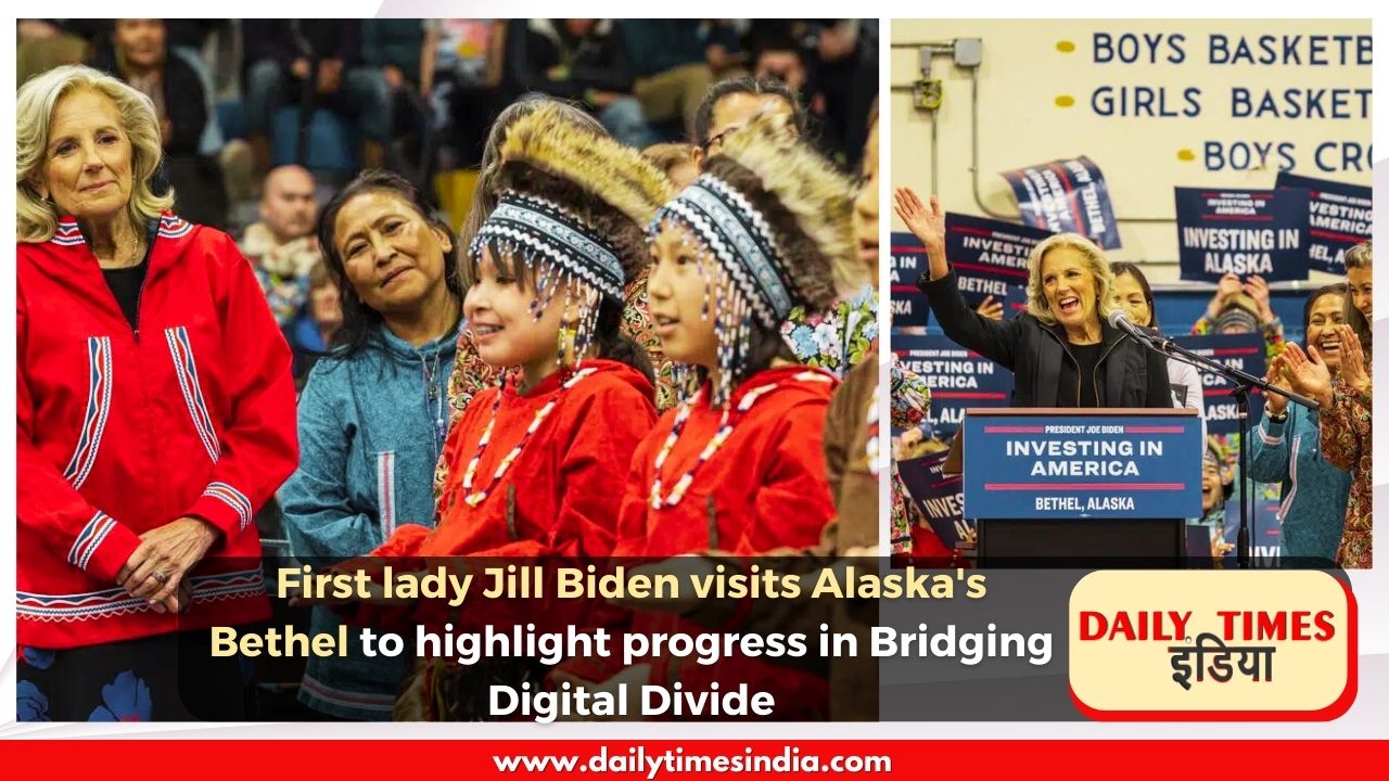 First lady Jill Biden visits Alaska’s Bethel to highlight progress in Bridging Digital Divide