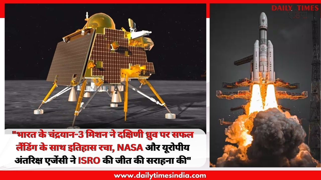 “India’s Chandrayaan-3 Mission makes history with successful South Pole Lunar landing, NASA and European Space Agency laud ISRO’s victory”
