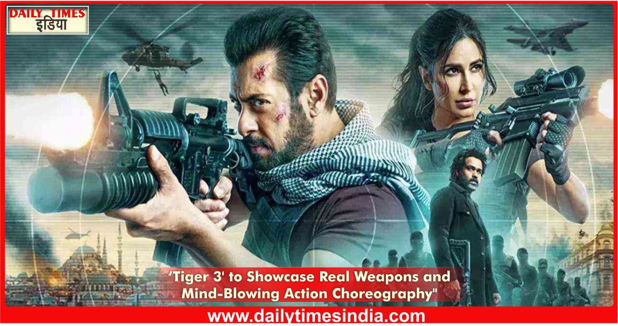 “YRF’s ‘Tiger 3’ to feature real weapons and spectacular action sequences, director reveals”