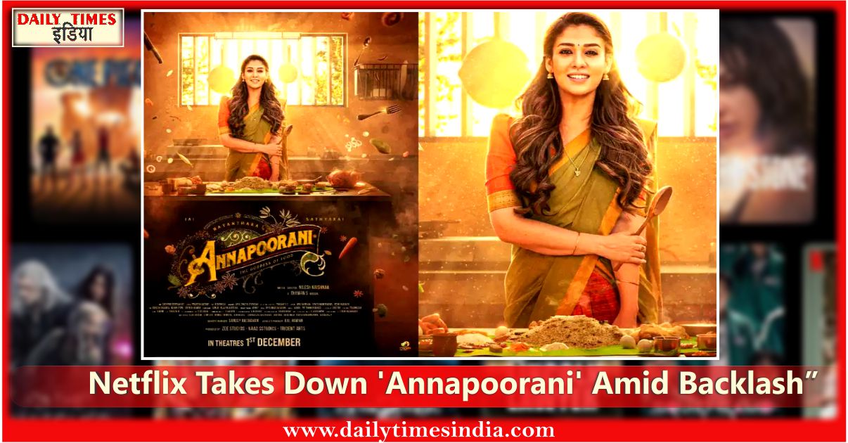 “Netflix removes ‘Annapoorani: The Goddess of Food’ amidst controversy over alleged religious insensitivity”